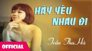 Hãy Yêu Nhau Đi  Trần Thu Hà Official Audio [upl. by Wons]