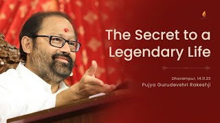 The Secret to a Legendary Life  Pujya Gurudevshri Rakeshji [upl. by Yantruoc]