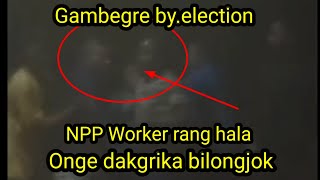 Gambegre by electionNPP Worker rang hala onge dakgirka [upl. by Ettevram]