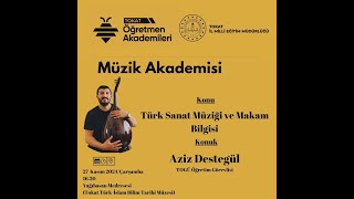 Öğretmen Akademileri  Türk Sanat Müziği ve Makam Bilgisi  Aziz Destegül [upl. by Crescentia]