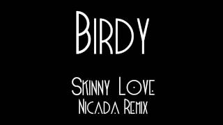 Birdy  Skinny Love Nicada Remix [upl. by Edgardo]