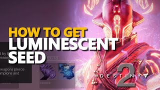 How to get Luminescent Seed Destiny 2 [upl. by Monie27]