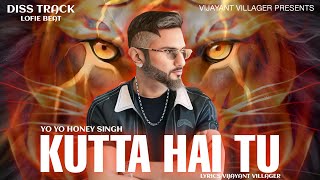 KUTTA HAI TU FEAT VIJAYANT VILLAGER  YO YO HONEY SINGH  BADSHAH  DISS TRACK  HONEY SINGH NEWSONG [upl. by Alimaj]