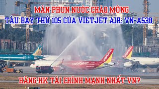 Vietjet Air đón nhận chiếc máy bay mới nhất VNA538 Máy bay thứ 105 của hãng [upl. by Kcirtemed269]