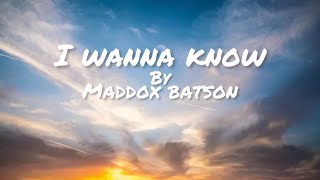 I wanna knowMaddox Batsonlyrics [upl. by Alleynad]