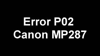 Canon mp287 Error P02 PROBLEM solved [upl. by Aivata]