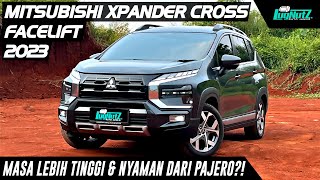 Bener LEBIH TINGGI amp NYAMAN Dari PAJERO Mitsubishi Xpander Cross Facelift 2023 Tetap LSUV TERBAIK [upl. by Stevie]