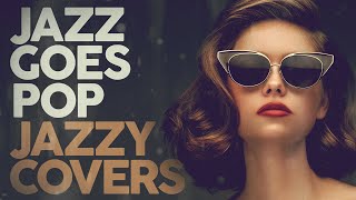 JAZZ GOES POP  Jazzy Covers [upl. by Felizio]