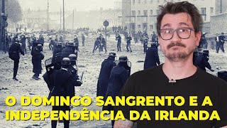 O DOMINGO SANGRENTO E A INDEPENDÊNCIA DA IRLANDA  VOGALIZANDO A HISTÓRIA [upl. by Nikolos]