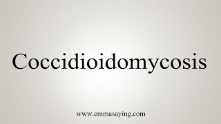 How To Say Coccidioidomycosis [upl. by Ydnar220]