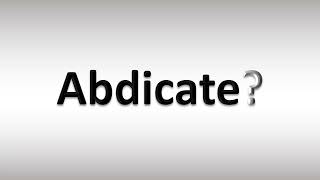 How to Pronounce Abdicate [upl. by Tanhya]