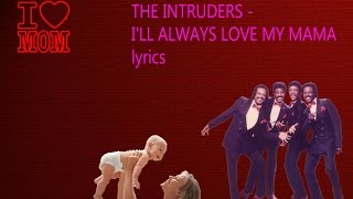 The Intruders  Ill Always Love My Mama lyrics [upl. by Avehstab]