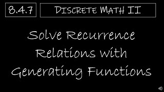 Discrete Math II  847 Solve Recurrence Relations with Generating Functions [upl. by Wills656]