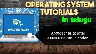 Approaches to inter process communication  IPC  31  OPERATING SYSTEM IN TELUGU [upl. by Ahsille]