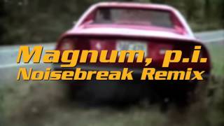 Magnum PI  Noisebreak Remix [upl. by Lramaj]