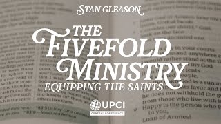 The Fivefold Ministry Equipping the Saints  Stan Gleason UPCIGC2424 [upl. by Pauli]