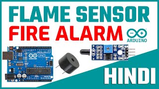 Arduino Flame Sensor Fire Detector Interface  Arduino Fire Alarm System  Tutorial in Hindi 🔥🔥 [upl. by Onairotciv850]