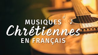 Chants de Louange Compilation – Musiques chrétiennes en français avec paroles [upl. by Oberg]