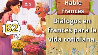 7 Diálogos  Diálogos en francés La vida cotidiana B2 Hable francés [upl. by Ynove]