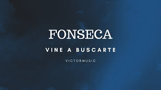 Fonseca  Vine A Buscarte Letra [upl. by Seana]