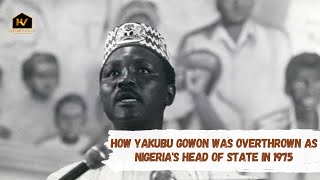 How Yakubu Gowon Was Overthrown as Nigerias Head of State in 1975 [upl. by Alena]