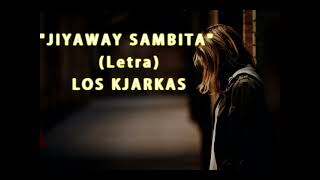 LOS KJARKAS  JIYAWAY SAMBITA LETRA [upl. by Yemerej]