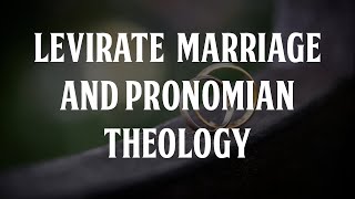 Levirate Marriage and Pronomian Theology [upl. by Aititel]