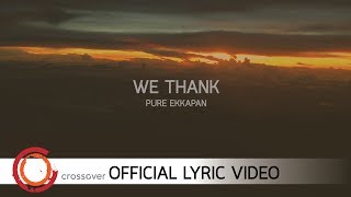 Pure Ekkapan  เราขอบพระคุณ We Thank Official Lyric Video [upl. by Aidne641]