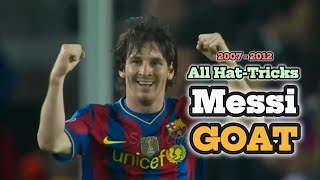 Messi’s HatTrick Collection How He Became the GOAT  2007  2012  GOATFootball MessiFans [upl. by Driscoll]