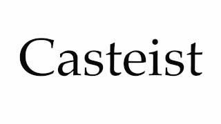 How to Pronounce Casteist [upl. by Aicak]