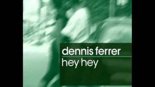 Dennis Ferrer  Hey Hey Radio Edit [upl. by Alexei]