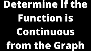 Determine if the Function is Continuous from the Graph and Explain [upl. by Raff]