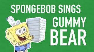 Spongebob Sings quotGummy Bearquot [upl. by Hamil]