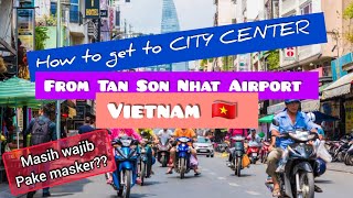 VLOG 3 Cara Menuju Pusat Kota Ho Chi Minh City dari Tan Son Nhat Airport Vietnam 2023 [upl. by Adnirem]