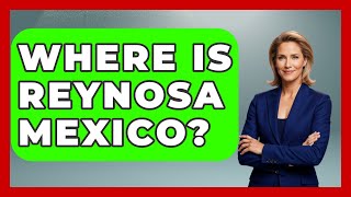 Where Is Reynosa Mexico  Magical Mexico Moments [upl. by Ahterod]