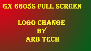 GX 6605S FULL SCREEN LOGO CHANGE BY ARB [upl. by Doreg]