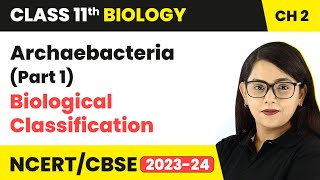 Archaebacteria Part 1  Biological Classification  Class 11 Biology Chapter 2  NCERTCBSE [upl. by Stewardson875]