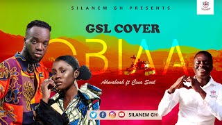 Akwaboah – Obiaa Ft Cina Soul  GSL COVER [upl. by Antonietta55]