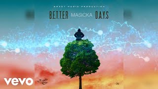 Masicka  Better Days Official Audio [upl. by Bowen657]