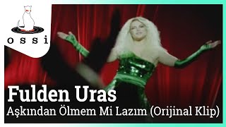 Fulden Uras  Aşkından Ölmem mi Lazım Orijinal Klip [upl. by Joly]