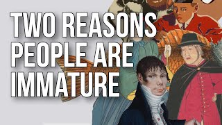 Two Reasons People Are Immature [upl. by Inahpit987]