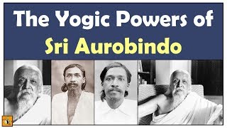 A Glimpse Into the Yogic Powers of Sri Aurobindo [upl. by Leeth]