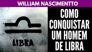 Como Conquistar um Homem de LIBRA ♎  William Nascimentto [upl. by Zelde]