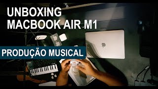 Unboxing MacBook Air M1  Vale a pena para Produção Musical Primeiras Impressões [upl. by Yznil]