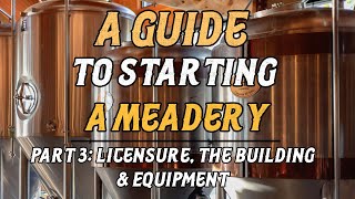 A Guide to Starting a Meadery Part 3 Licensures Equipment amp the Building [upl. by Swain]