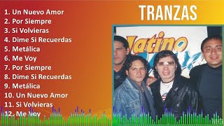 Tranzas 2024 MIX Las Mejores Canciones  Un Nuevo Amor Por Siempre Si Volvieras Dime Si Recue [upl. by Hollinger]