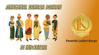 Mengenal Bahasa Daerah di Indonesia  Penerbit Laditri Karya [upl. by Sheelah]