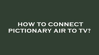 How to connect pictionary air to tv [upl. by Baerman]