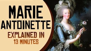 Marie Antoinette Explained in 13 minutes [upl. by Aicilegna]