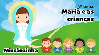 3 Maria e as Crianças  Catequese e Família Missãozinha [upl. by Aleuname811]